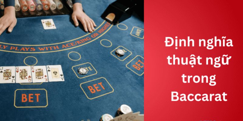 Một số thuật ngữ trong phương pháp chơi Baccarat