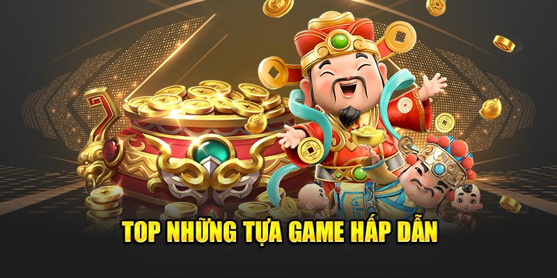 Top những tựa game hấp dẫn